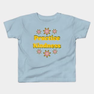 Practice Kindness Kids T-Shirt